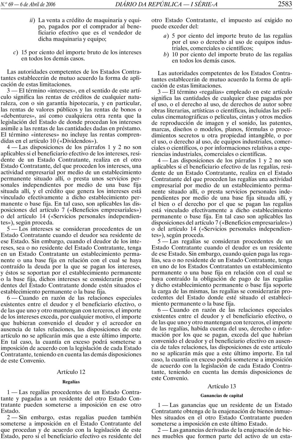 Las autoridades competentes de los Estados Contratantes establecerán de mutuo acuerdo la forma de aplicación de estas limitaciones.