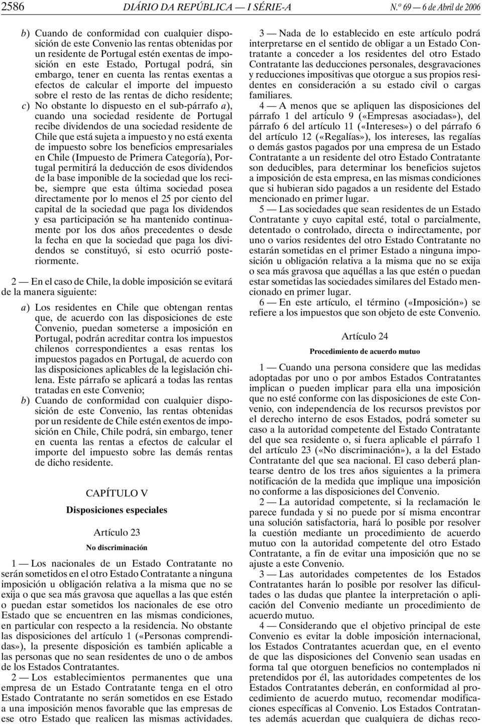 podrá, sin embargo, tener en cuenta las rentas exentas a efectos de calcular el importe del impuesto sobre el resto de las rentas de dicho residente; c) No obstante lo dispuesto en el sub-párrafo a),