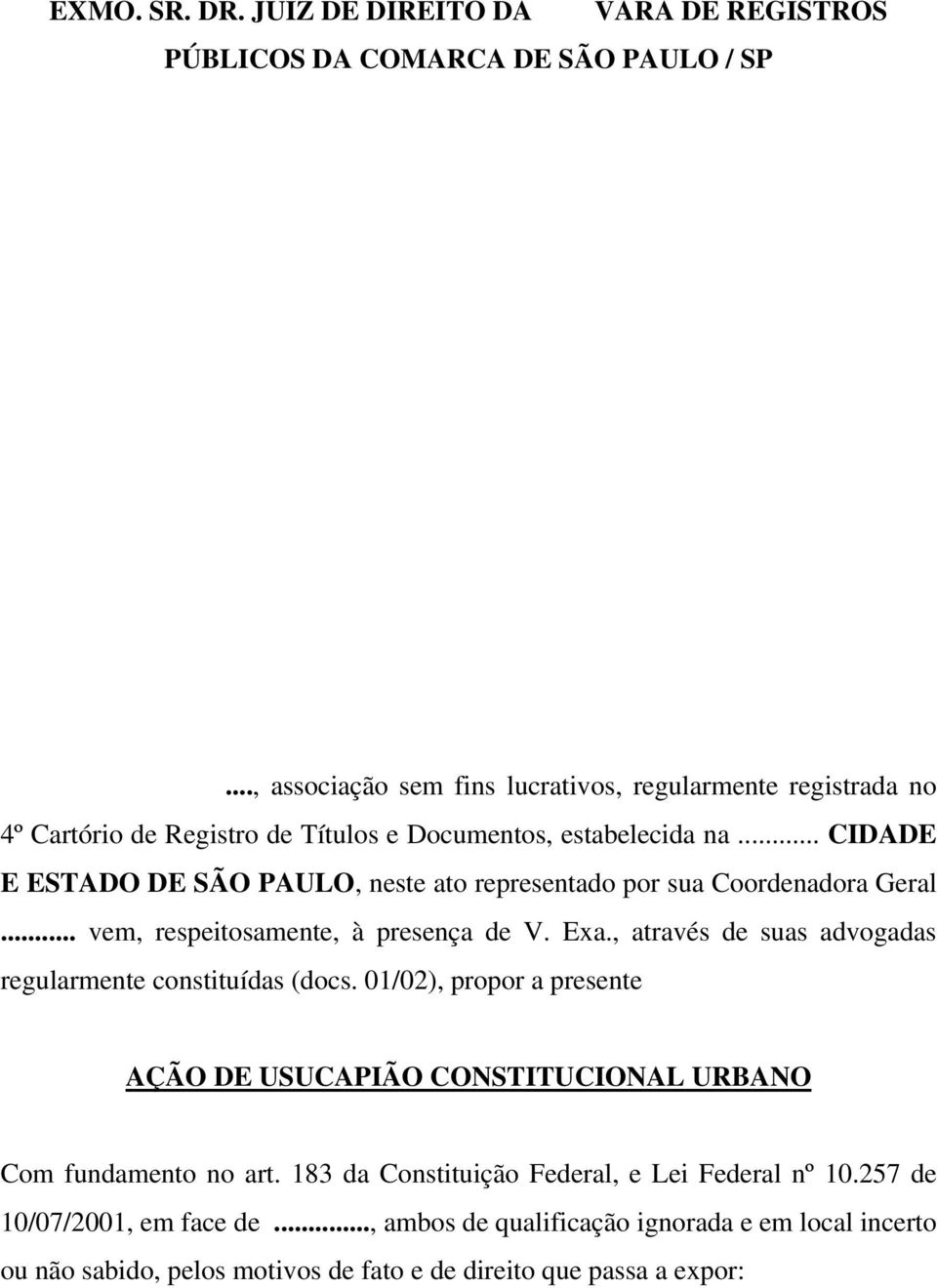 .. CIDADE E ESTADO DE SÃO PAULO, neste ato representado por sua Coordenadora Geral... vem, respeitosamente, à presença de V. Exa.