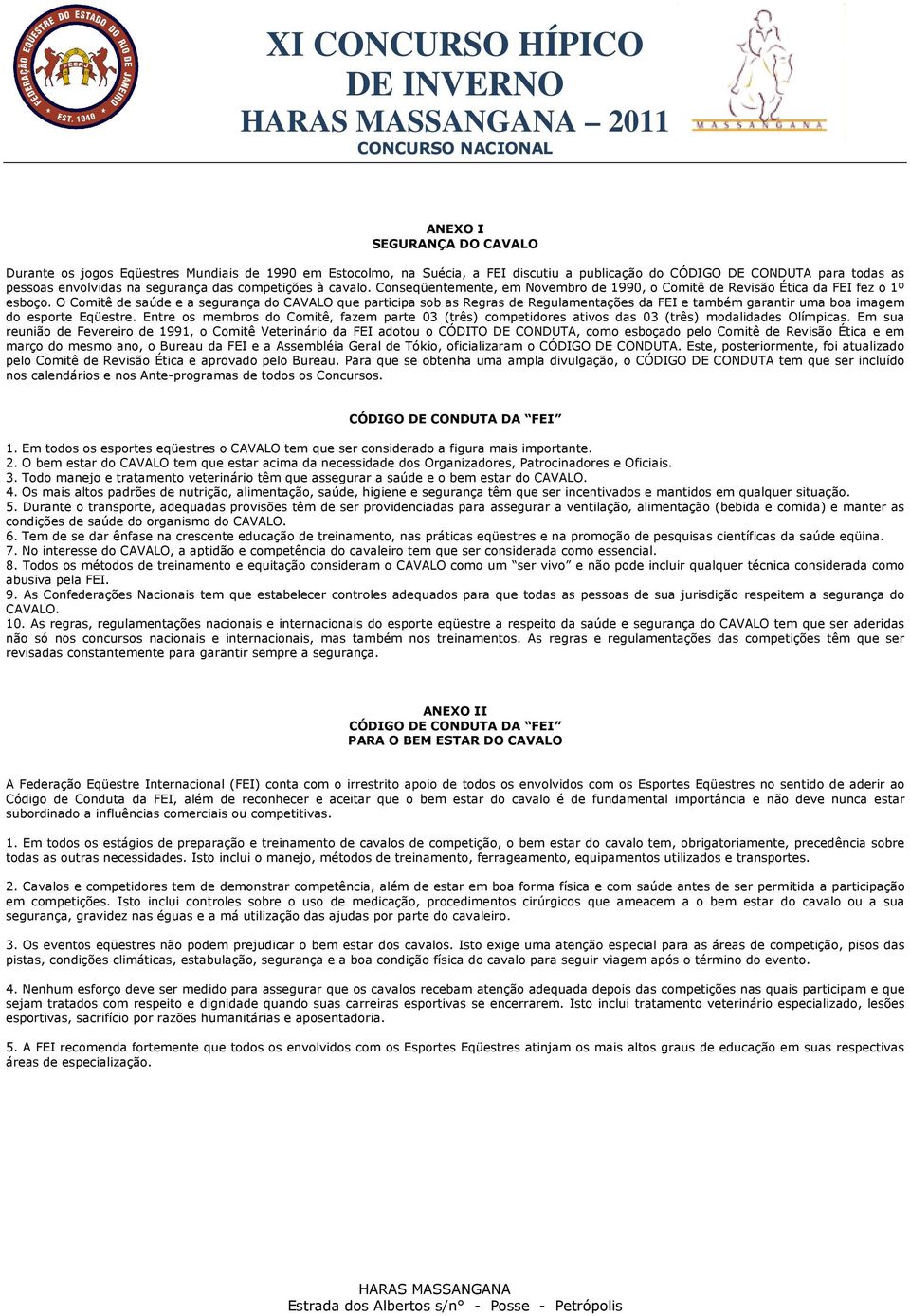 O Comitê de saúde e a segurança do CAVALO que participa sob as Regras de Regulamentações da FEI e também garantir uma boa imagem do esporte Eqüestre.