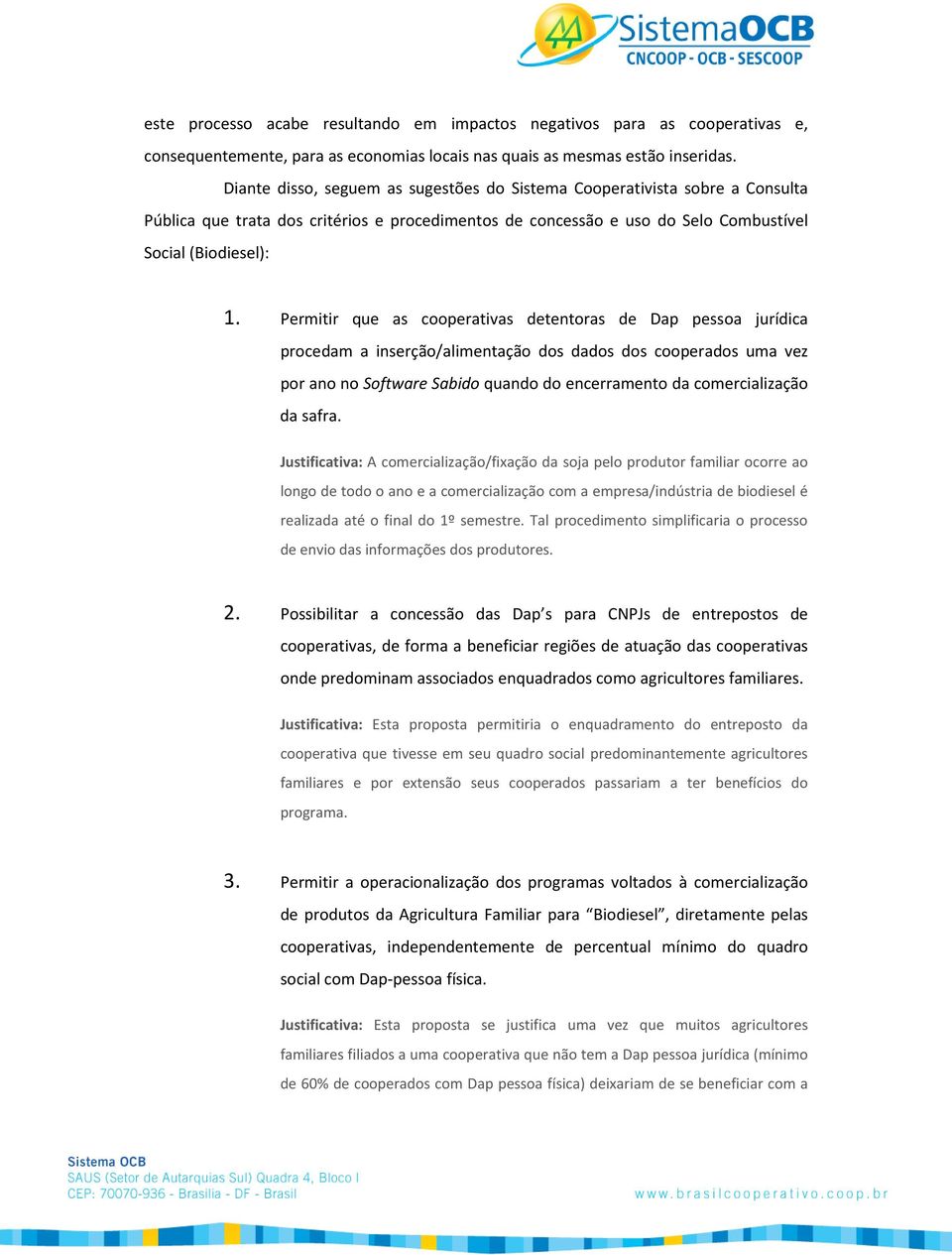 Permitir que as cooperativas detentoras de Dap pessoa jurídica procedam a inserção/alimentação dos dados dos cooperados uma vez por ano no Software Sabido quando do encerramento da comercialização da