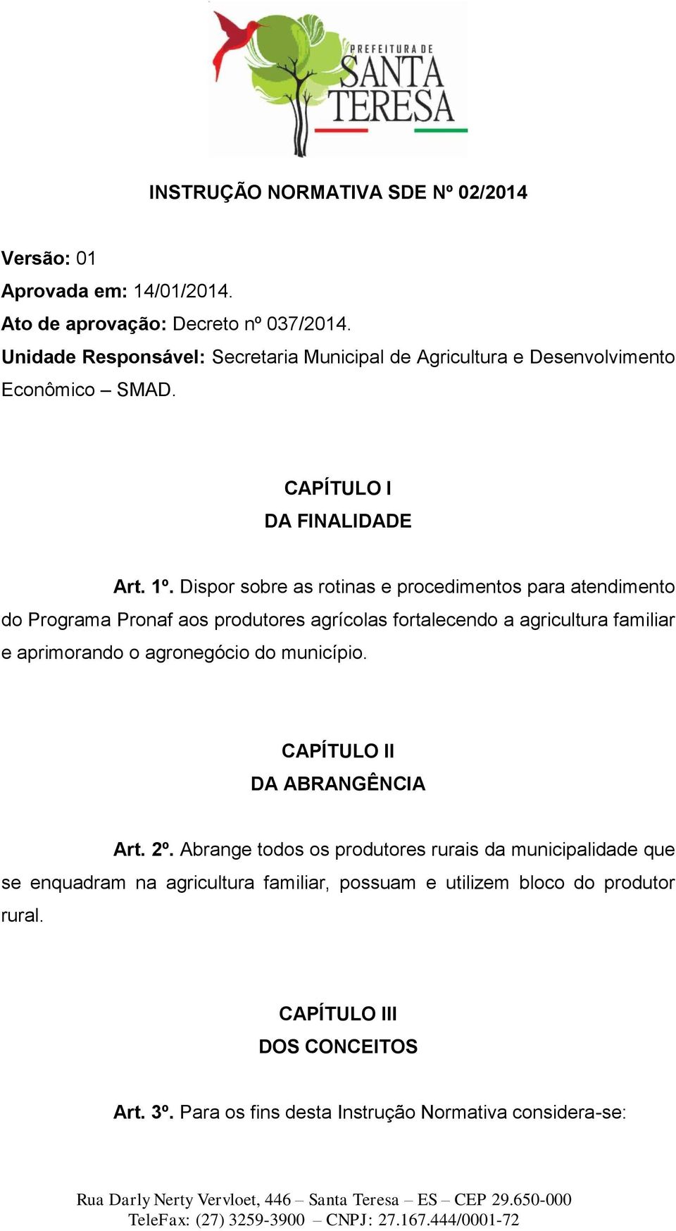 Dispor sobre as rotinas e procedimentos para atendimento do Programa Pronaf aos produtores agrícolas fortalecendo a agricultura familiar e aprimorando o agronegócio do