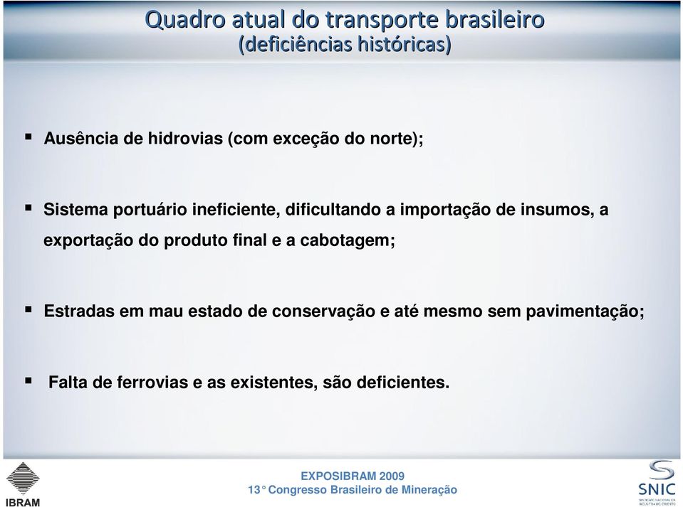 ineficiente, dificultando a importação de insumos, a exportação do