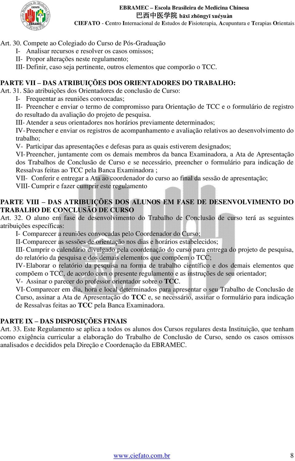 comporão o TCC. PARTE VII DAS ATRIBUIÇÕES DOS ORIENTADORES DO TRABALHO: Art. 31.