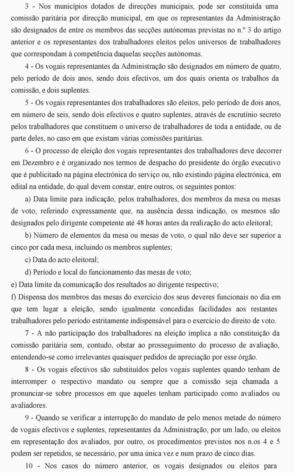 4 - Os vogais representantes da Administração são designados em número de quatro, pelo período de dois anos, sendo dois efectivos, um dos quais orienta os trabalhos da comissão, e dois suplentes.