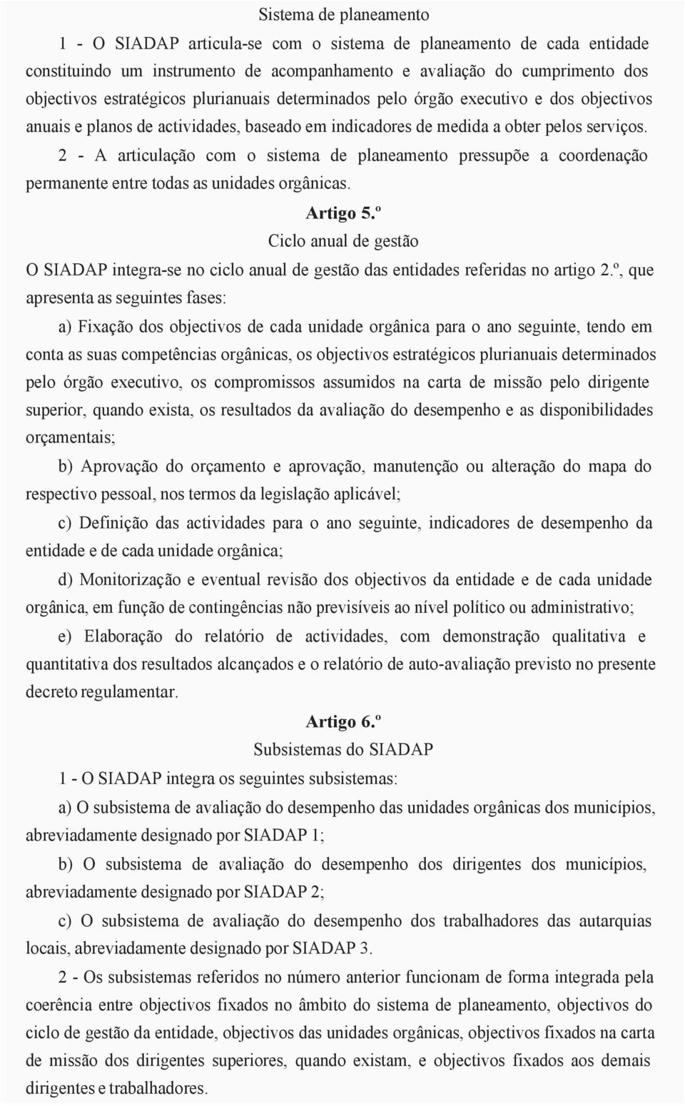 2 - A articulação com o sistema de planeamento pressupõe a coordenação permanente entre todas as unidades orgânicas. Artigo 5.