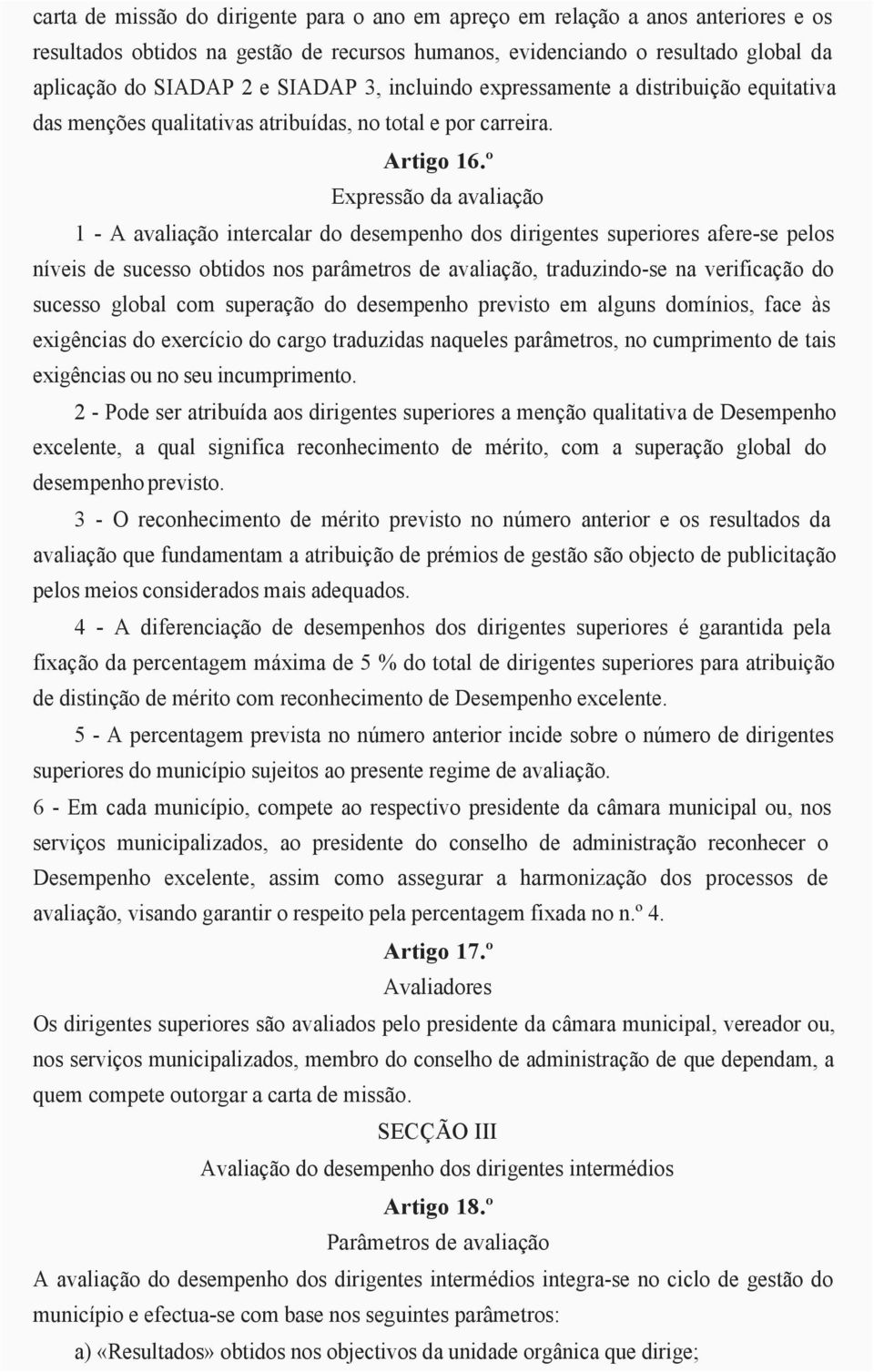 º Expressão da avaliação 1 - A avaliação intercalar do desempenho dos dirigentes superiores afere-se pelos níveis de sucesso obtidos nos parâmetros de avaliação, traduzindo-se na verificação do