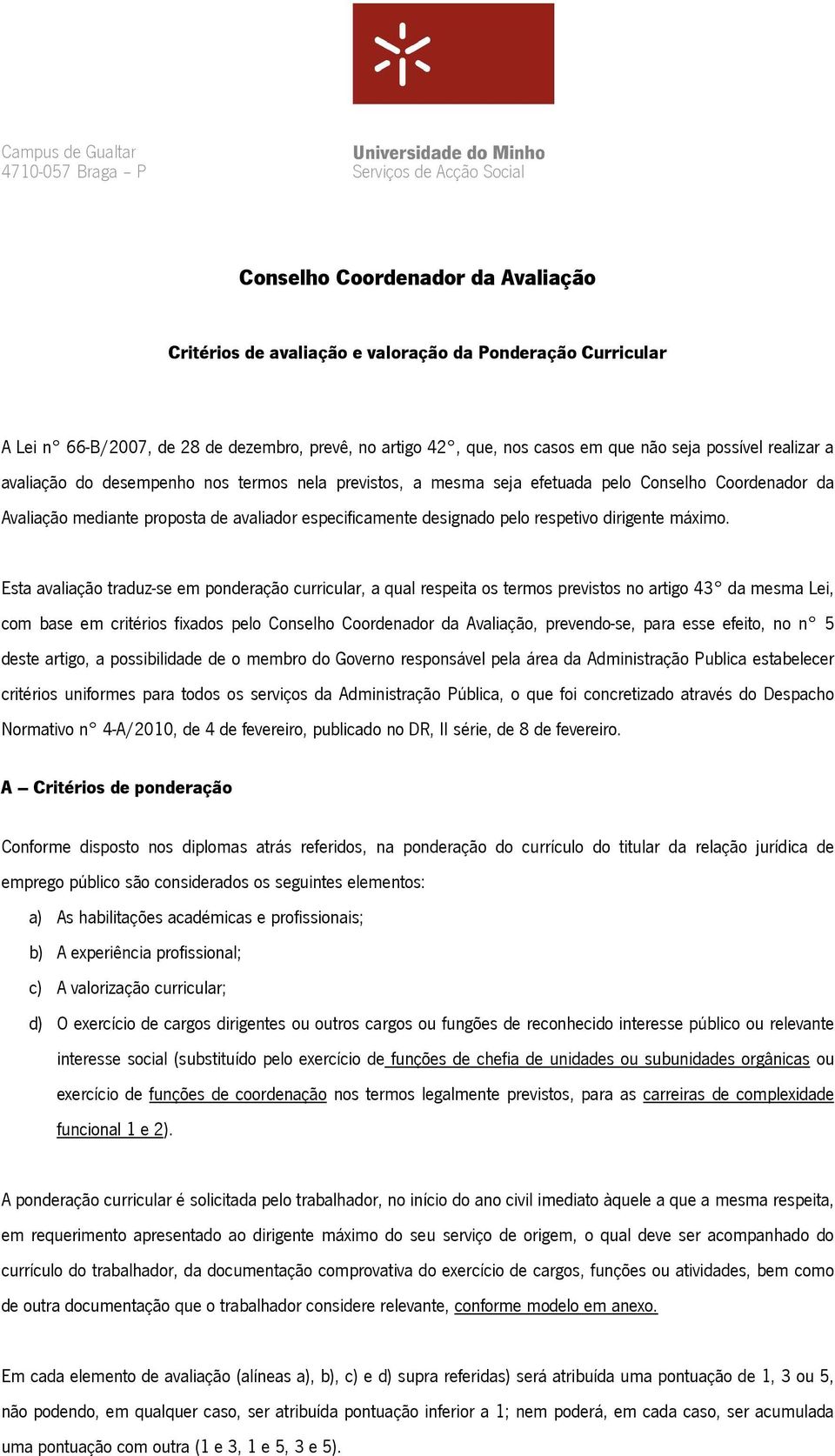 avaliador especificamente designado pelo respetivo dirigente máximo.