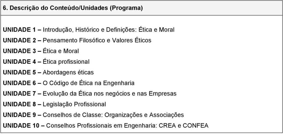 UNIDADE 6 O Código de Ética na Engenharia UNIDADE 7 Evolução da Ética nos negócios e nas Empresas UNIDADE 8 Legislação