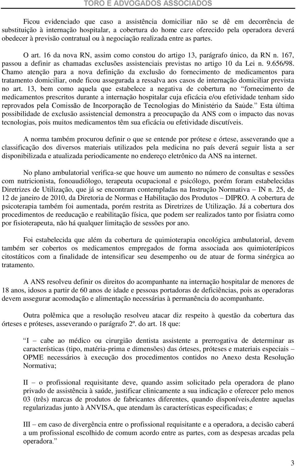 167, passou a definir as chamadas exclusões assistenciais previstas no artigo 10 da Lei n. 9.656/98.