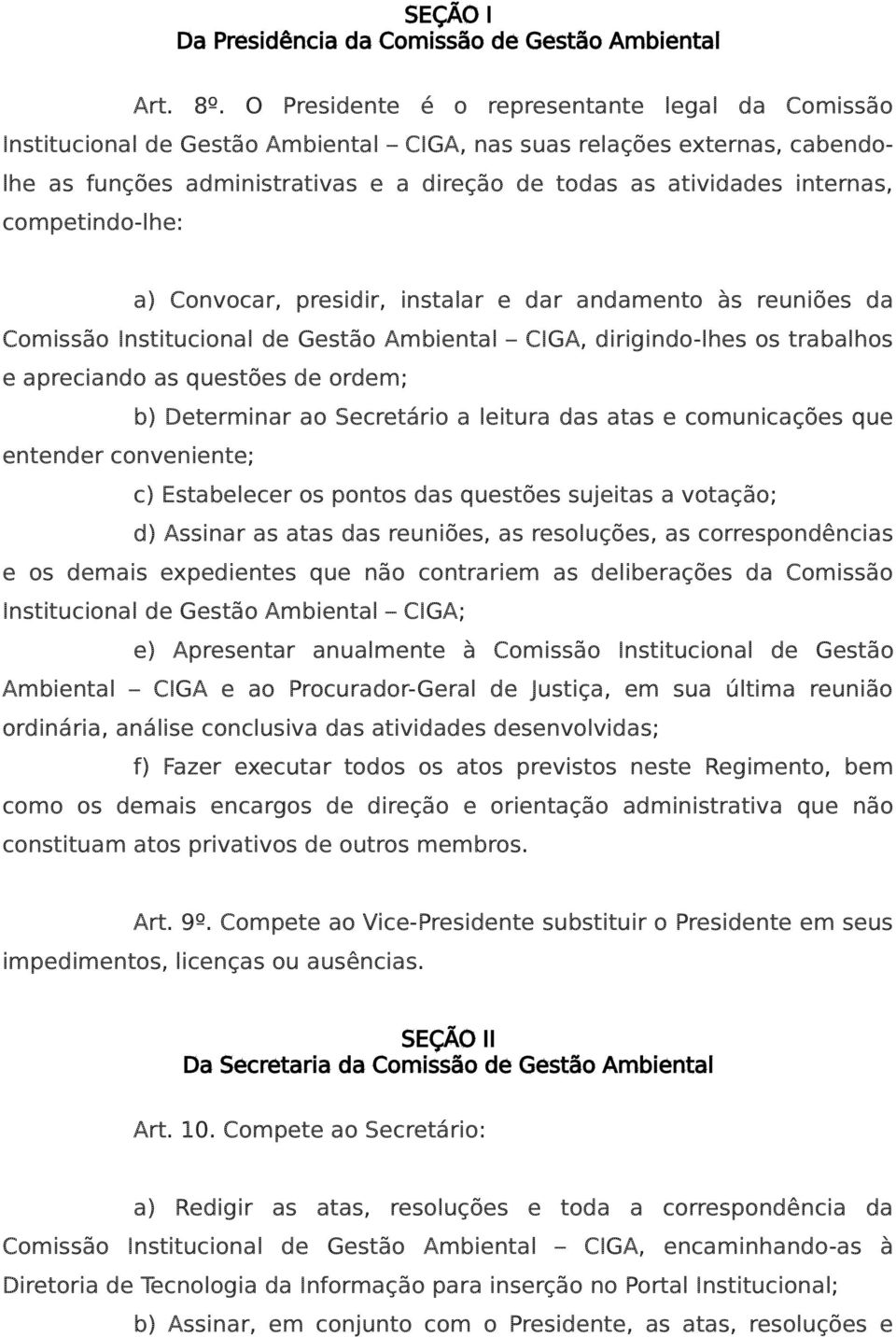 competindo-lhe: a) Convocar, presidir, instalar e dar andamento às reuniões da Comissão Institucional de Gestão Ambiental CIGA, dirigindo-lhes os trabalhos e apreciando as questões de ordem; b)