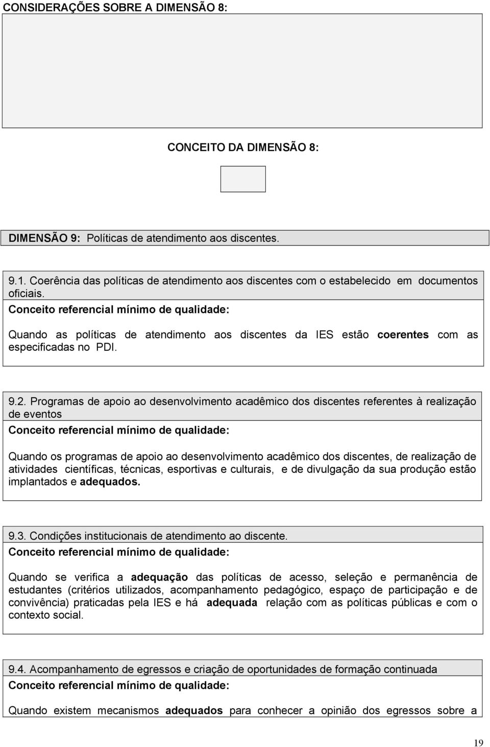 2. Programas de apoio ao desenvolvimento acadêmico dos discentes referentes à realização de eventos Quando os programas de apoio ao desenvolvimento acadêmico dos discentes, de realização de