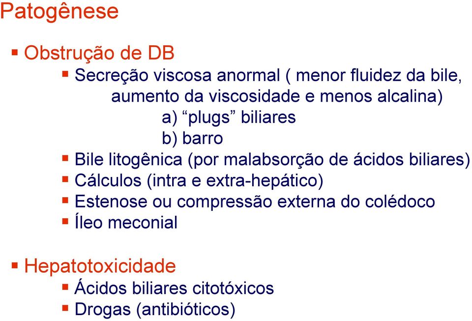 malabsorção de ácidos biliares) Cálculos (intra e extra-hepático) Estenose ou compressão
