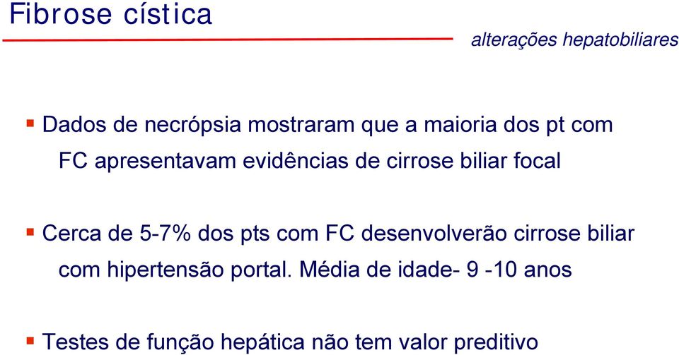 5-7% dos pts com FC desenvolverão cirrose biliar com hipertensão portal.