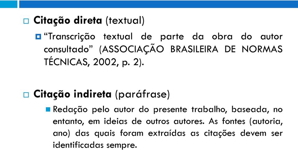 Citação indireta (paráfrase) Redação pelo autor do presente trabalho, baseada, no