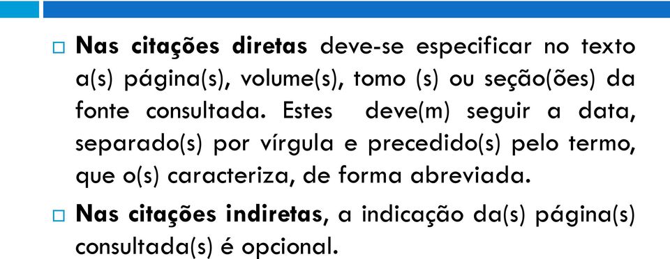 Estes deve(m) seguir a data, separado(s) por vírgula e precedido(s) pelo termo,