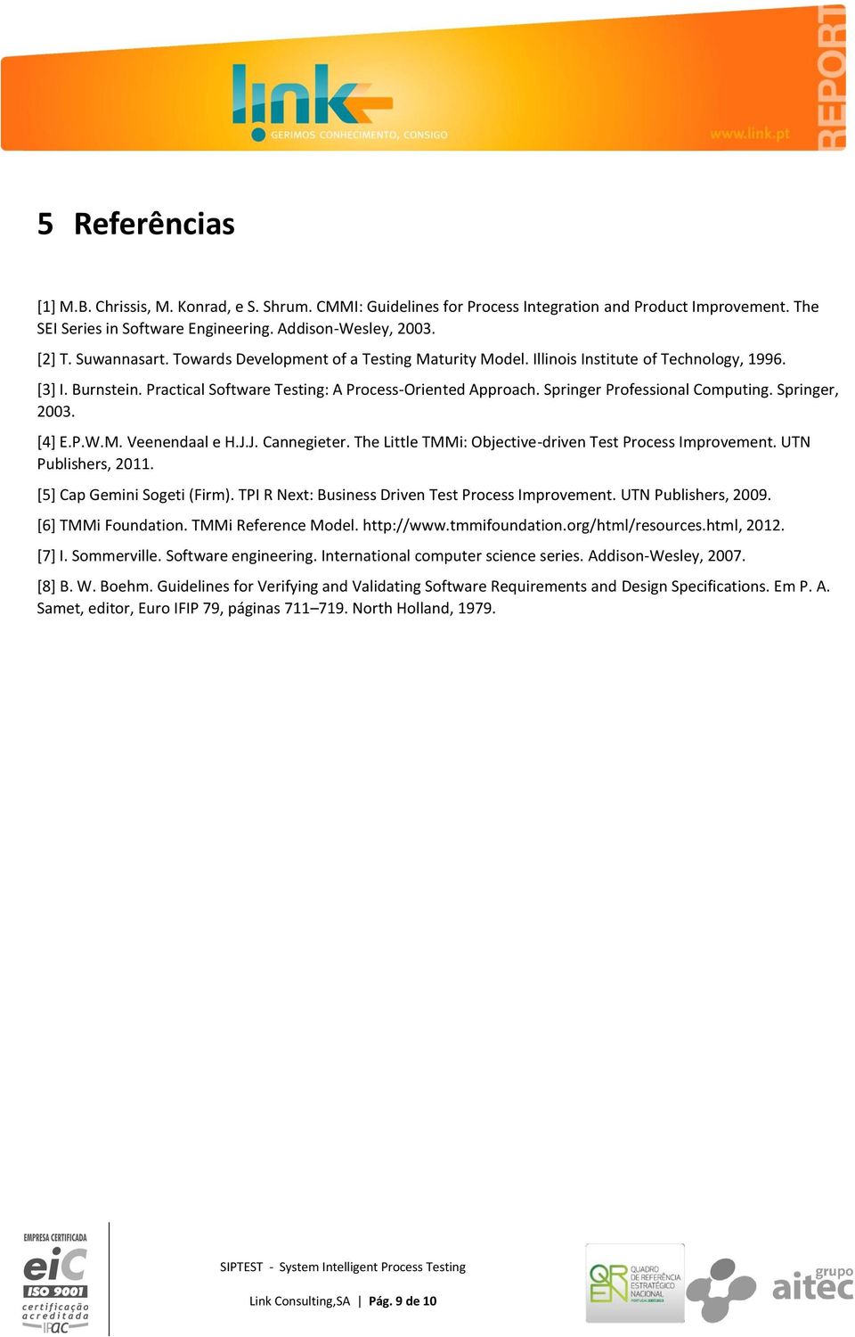 Springer Professional Computing. Springer, 2003. [4] E.P.W.M. Veenendaal e H.J.J. Cannegieter. The Little TMMi: Objective-driven Test Process Improvement. UTN Publishers, 2011.