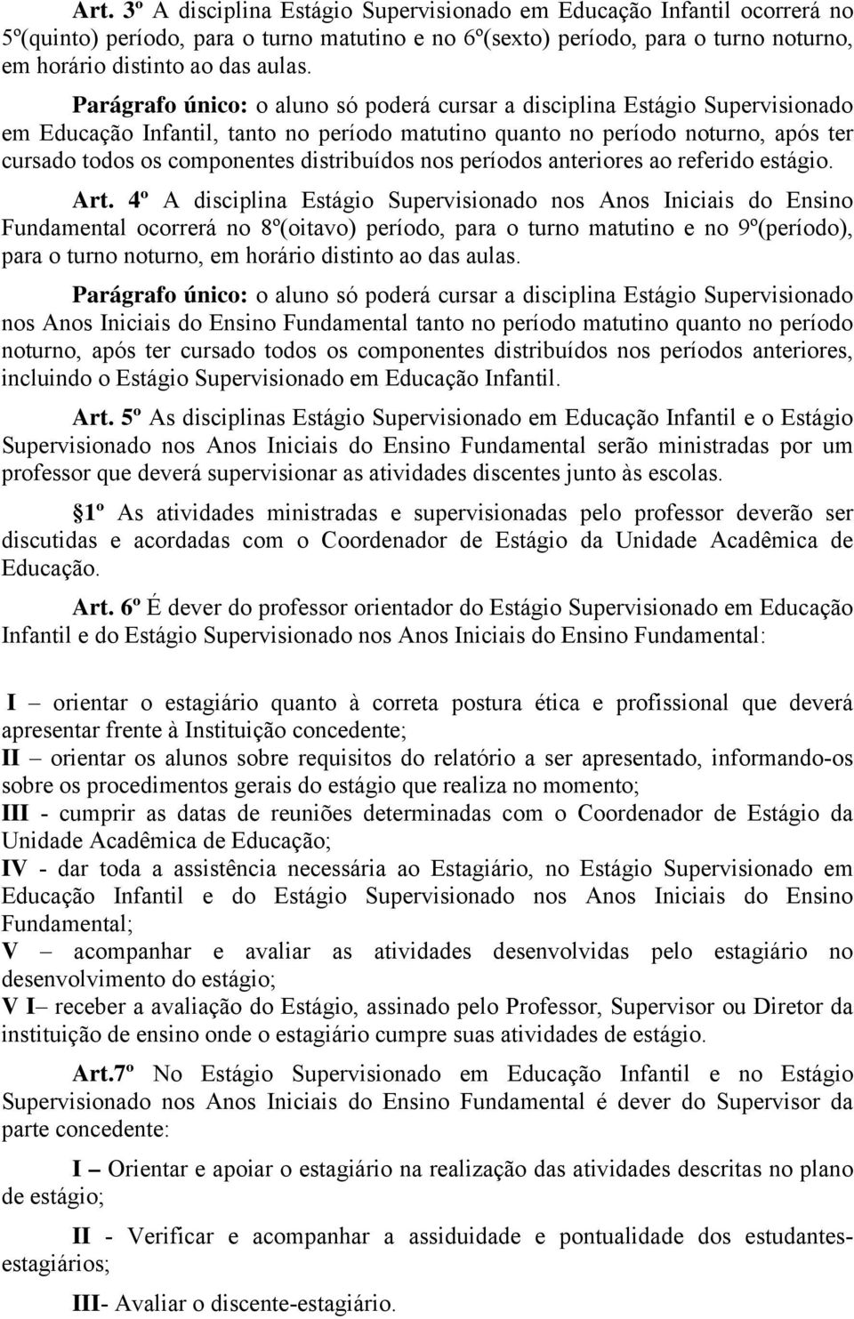 distribuídos nos períodos anteriores ao referido estágio. Art.