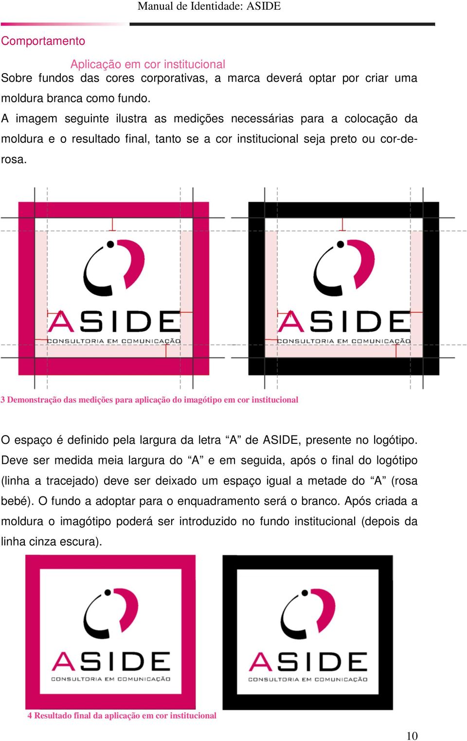 3 Demonstração das medições para aplicação do imagótipo em cor institucional O espaço é definido pela largura da letra A de ASIDE, presente no logótipo.