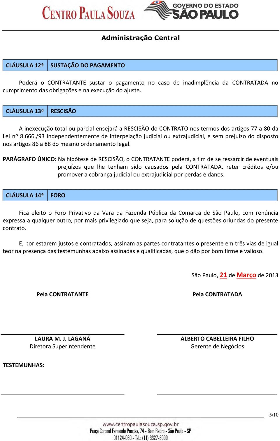 /93 independentemente de interpelação judicial ou extrajudicial, e sem prejuízo do disposto nos artigos 86 a 88 do mesmo ordenamento legal.