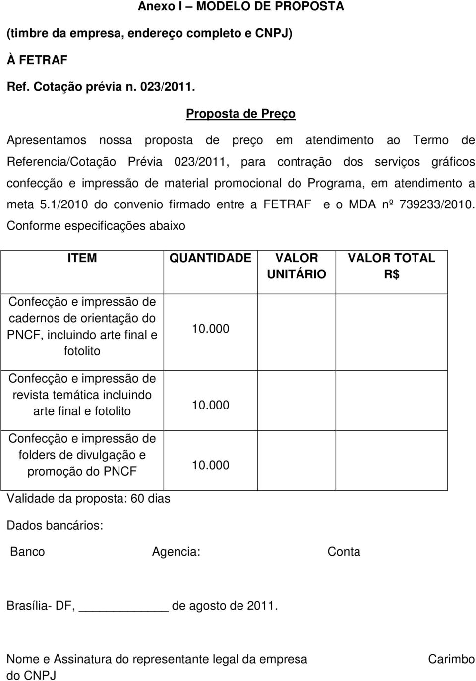 promocional do Programa, em atendimento a meta 5.1/2010 do convenio firmado entre a FETRAF e o MDA nº 739233/2010.