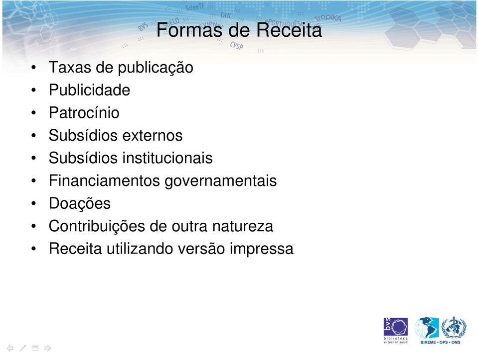 institucionais Financiamentos governamentais Doações