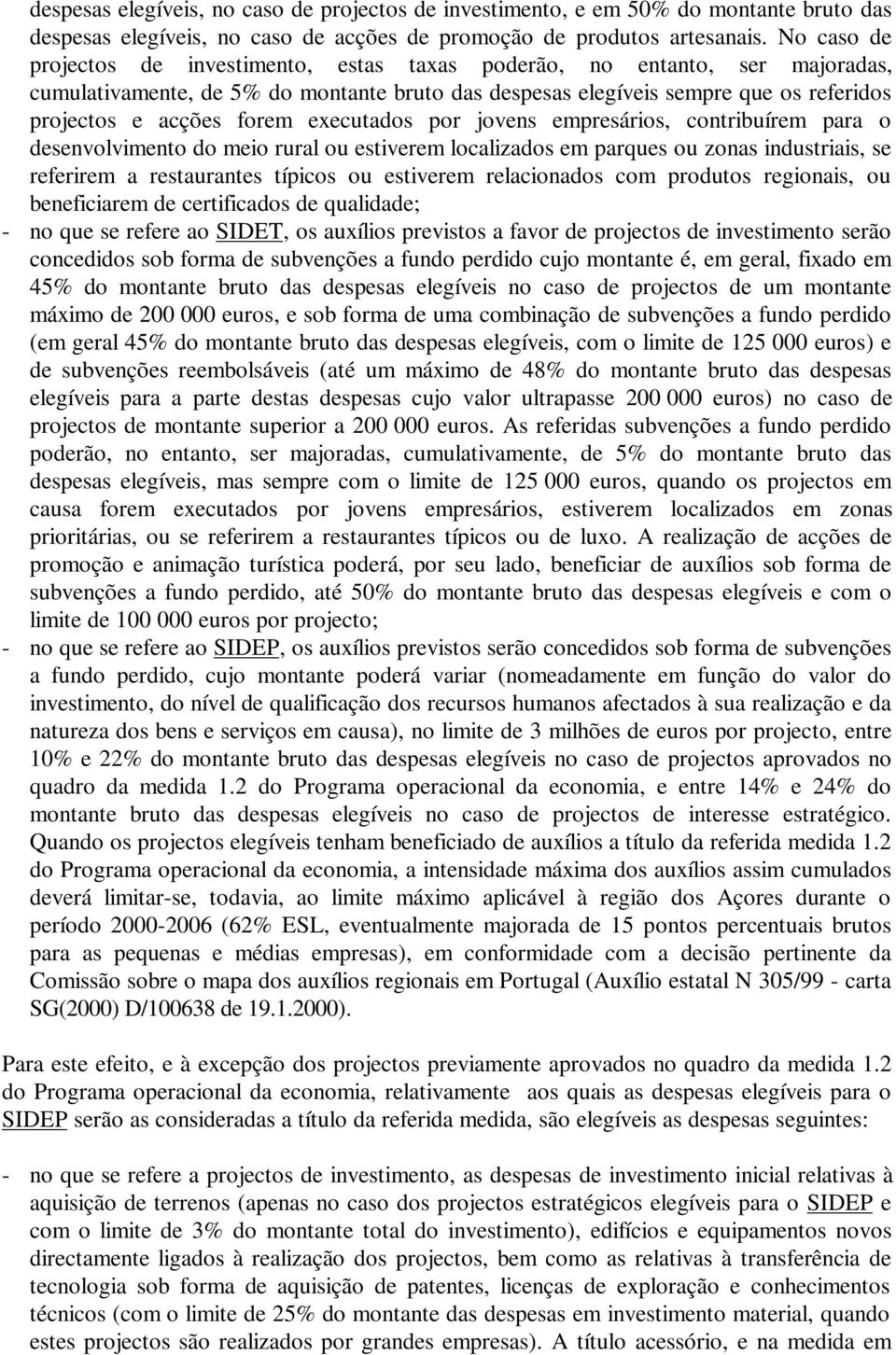 executados por jovens empresários, contribuírem para o desenvolvimento do meio rural ou estiverem localizados em parques ou zonas industriais, se referirem a restaurantes típicos ou estiverem