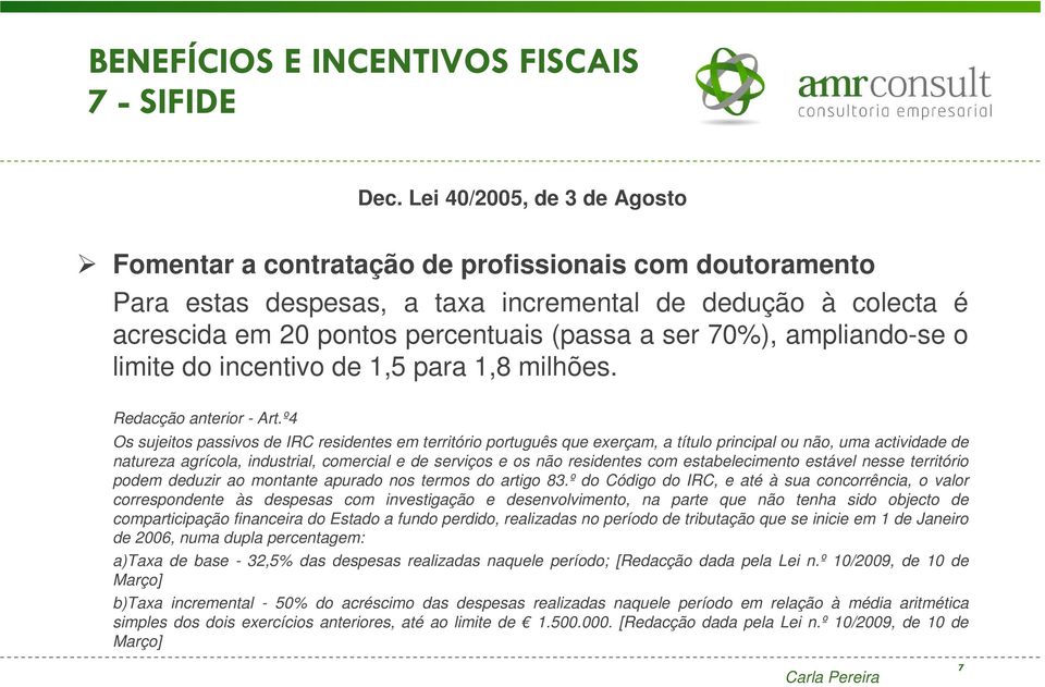 70%), ampliando-se o limite do incentivo de 1,5 para 1,8 milhões. Redacção anterior - Art.