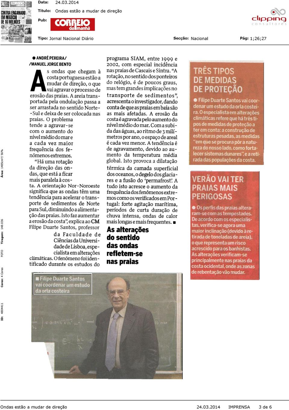 Estamos a pensar no mar alto e a abandonar a porta da casa. Correio da Manhã - 0 mar, este ano, veio "buscar o que é dele", como diz o povo.