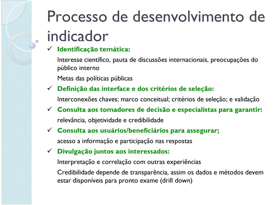 especialistas para garantir: relevância, objetividade e credibilidade Consulta aos usuários/beneficiários para assegurar; acesso a informação e participação nas respostas