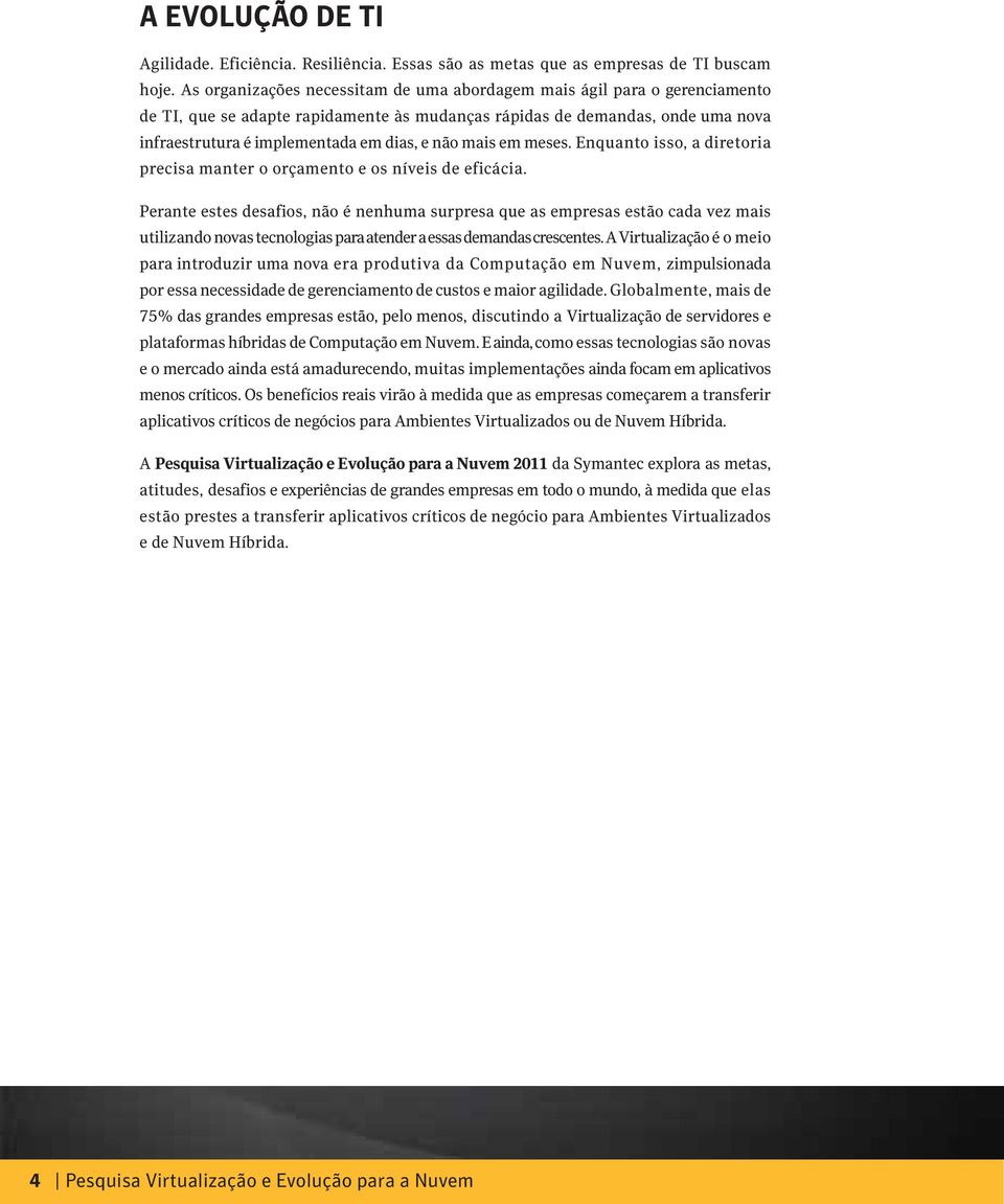 mais em meses. Enquanto isso, a diretoria precisa manter o orçamento e os níveis de eficácia.