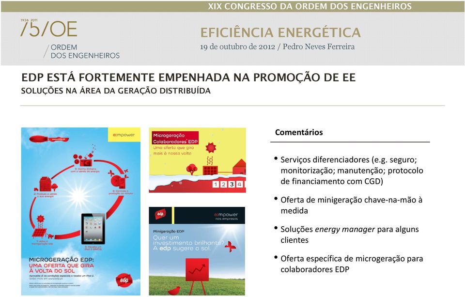 seguro; monitorização; manutenção; protocolo de financiamento com CGD) Oferta de