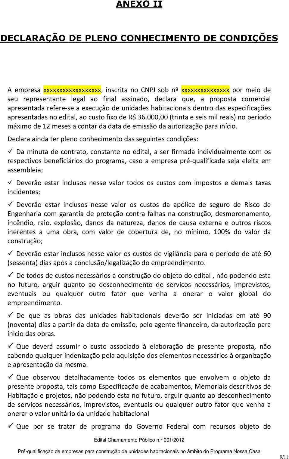 000,00 (trinta e seis mil reais) no período máximo de 12 meses a contar da data de emissão da autorização para início.