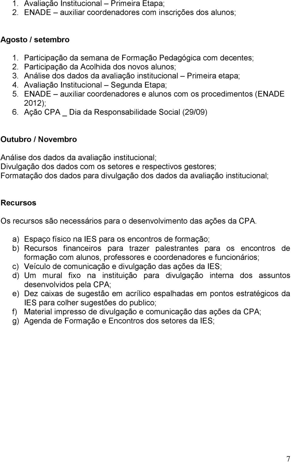 ENADE auxiliar coordenadores e alunos com os procedimentos (ENADE 2012); 6.