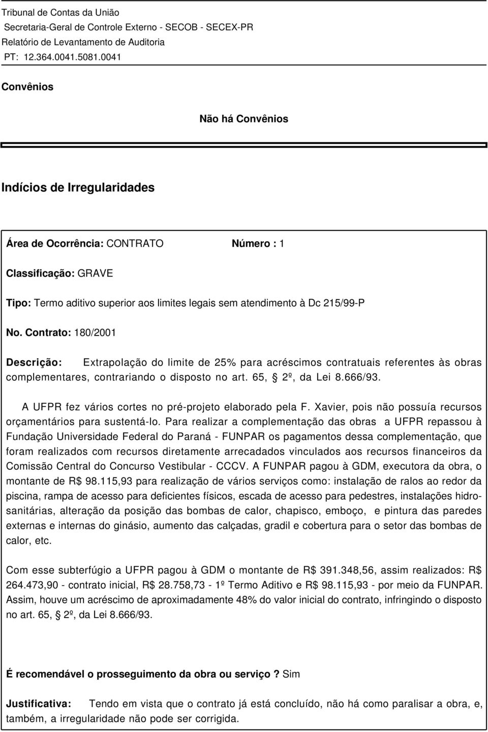 A UFPR fez vários cortes no pré-projeto elaborado pela F. Xavier, pois não possuía recursos orçamentários para sustentá-lo.