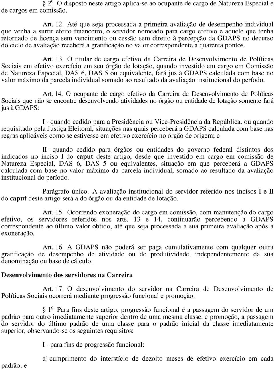 vencimento ou cessão sem direito à percepção da GDAPS no decurso do ciclo de avaliação receberá a gratificação no valor correspondente a quarenta pontos. Art. 13.