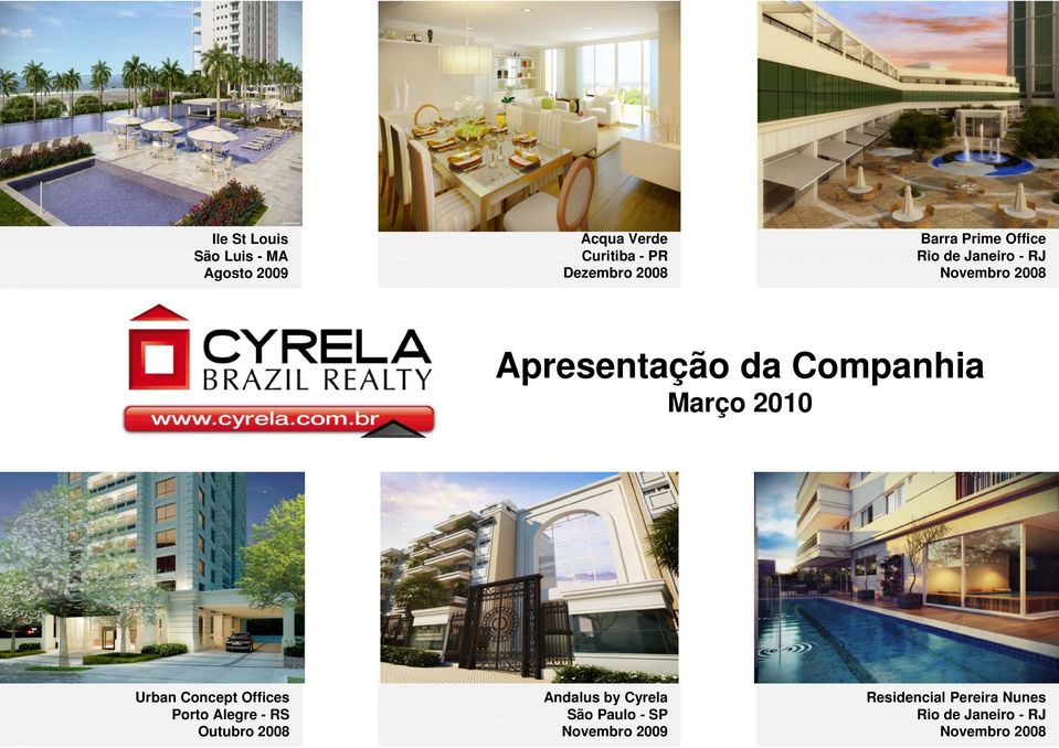 Março 2010 Urban Concept Offices Porto Alegre - RS Outubro 2008 Andalus by Cyrela