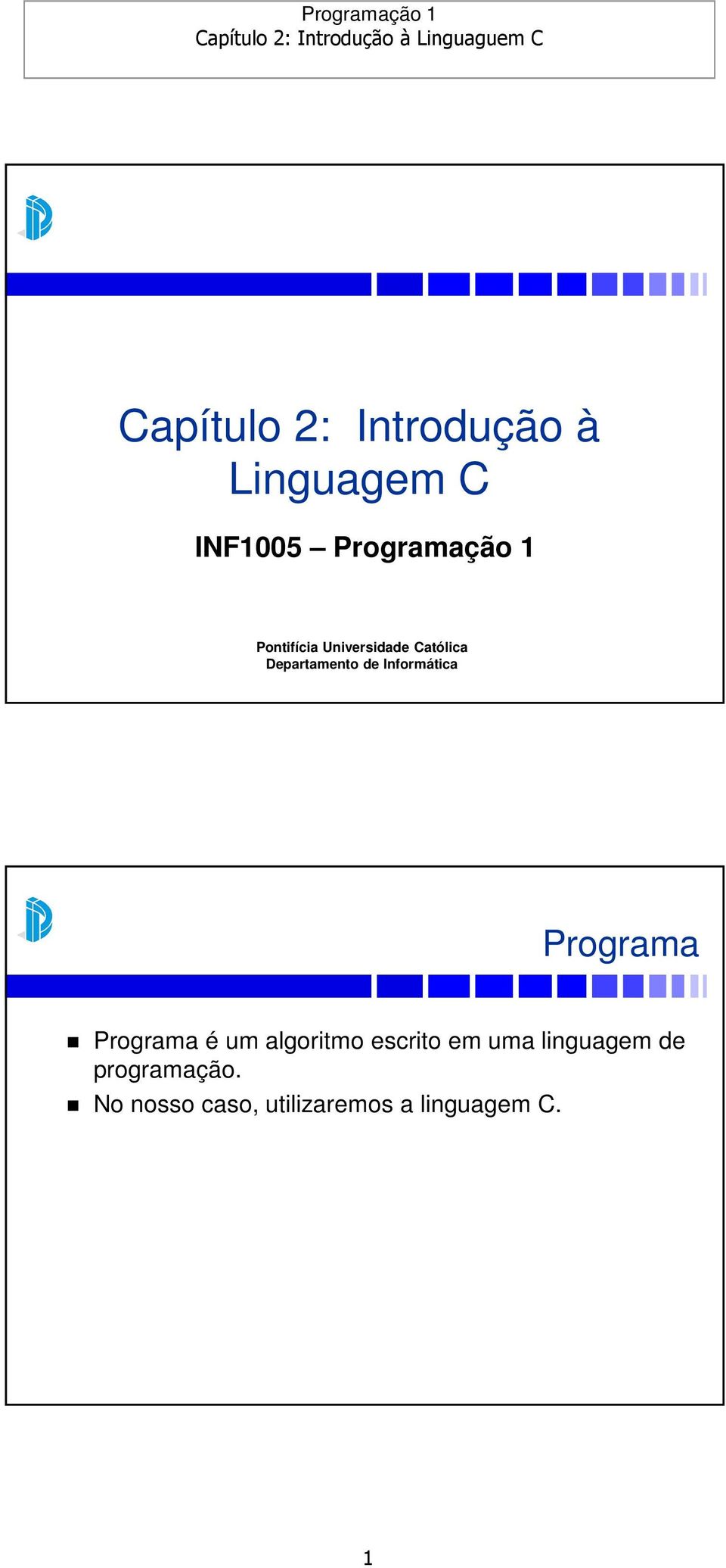 Informática Programa Programa é um algoritmo escrito em uma