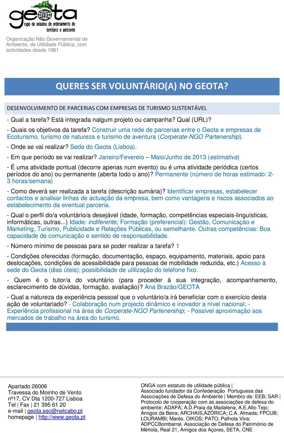 Sede do Geota (Lisboa). - Em que período se vai realizar? Janeiro/Fevereio Maio/Junho de 2013 (estimativa) períodos do ano) ou permanente (aberta todo o ano)?