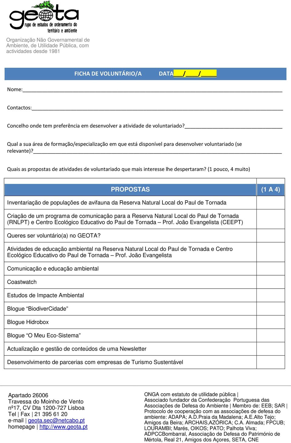 (1 pouco, 4 muito) PROPOSTAS (1 A 4) Inventariação de populações de avifauna da Reserva Natural Local do Paul de Tornada Criação de um programa de comunicação para a Reserva Natural Local do Paul de