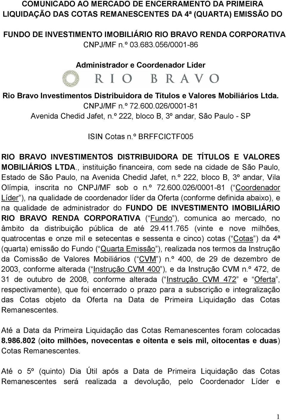 º 222, bloco B, 3º andar, São Paulo - SP ISIN Cotas n.º BRFFCICTF005 RIO BRAVO INVESTIMENTOS DISTRIBUIDORA DE TÍTULOS E VALORES MOBILIÁRIOS LTDA.