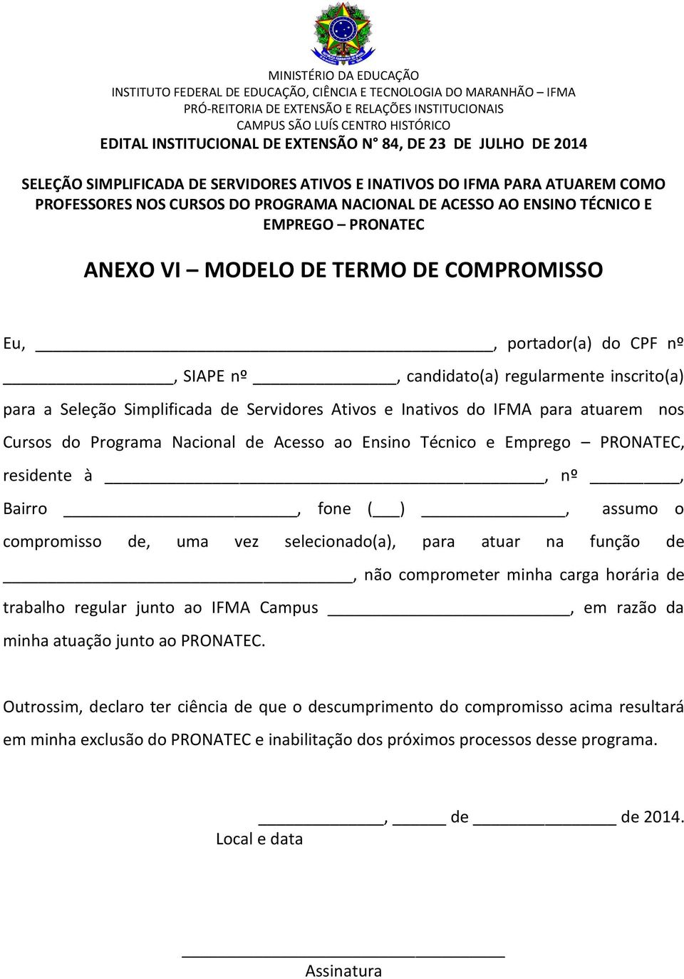 selecionado(a), para atuar na função de, não comprometer minha carga horária de trabalho regular junto ao IFMA Campus, em razão da minha atuação junto ao PRONATEC.