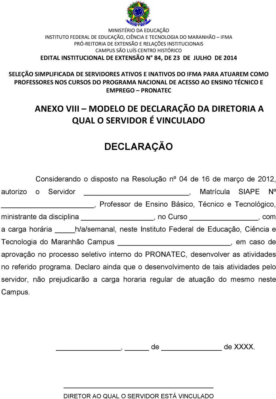 Educação, Ciência e Tecnologia do Maranhão Campus, em caso de aprovação no processo seletivo interno do PRONATEC, desenvolver as atividades no referido programa.