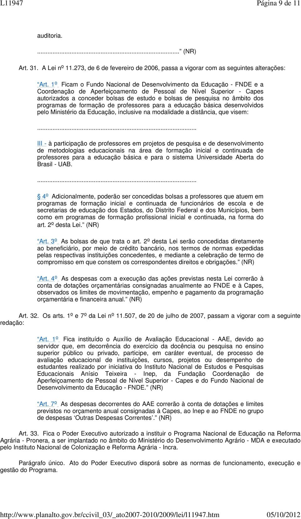 no âmbito dos programas de formação de professores para a educação básica desenvolvidos pelo Ministério da Educação, inclusive na modalidade a distância, que visem:.