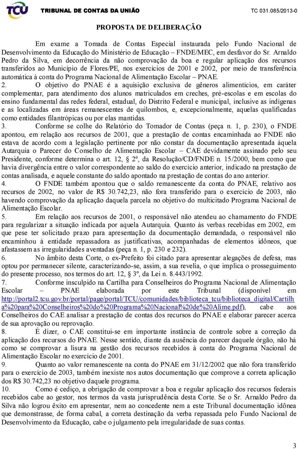 automática à conta do Programa Nacional de Alimentação Escolar PNAE. 2.