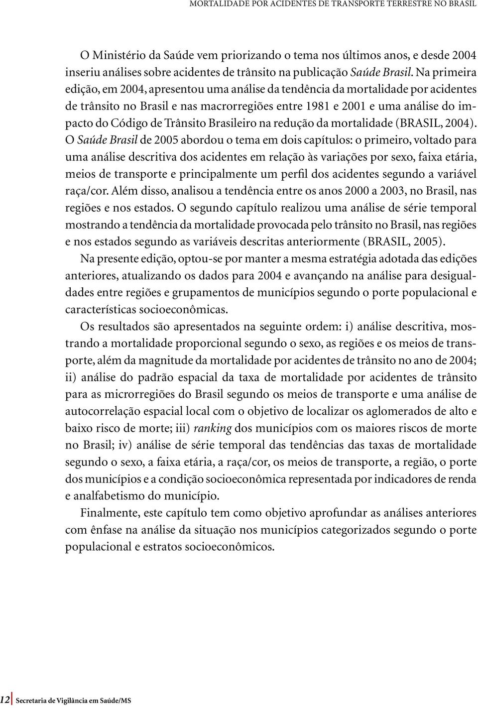 Trânsito Brasileiro na redução da mortalidade (BRASIL, 2004).