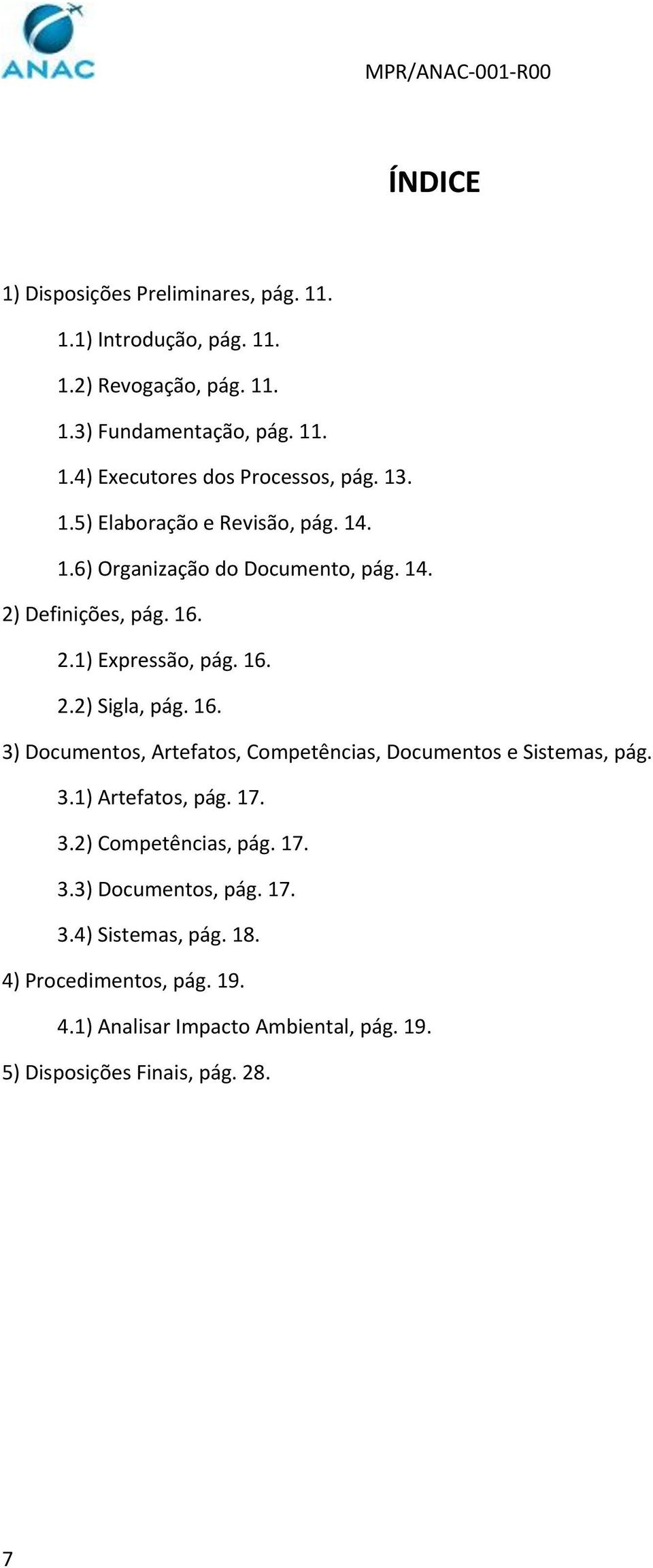 16. 3) Documentos, Artefatos, Competências, Documentos e Sistemas, pág. 3.1) Artefatos, pág. 17. 3.2) Competências, pág. 17. 3.3) Documentos, pág.