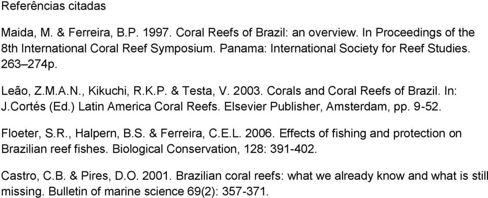 ) Latin America Coral Reefs. Elsevier Publisher, Amsterdam, pp. 9-52. Floeter, S.R., Halpern, B.S. & Ferreira, C.E.L. 2006.