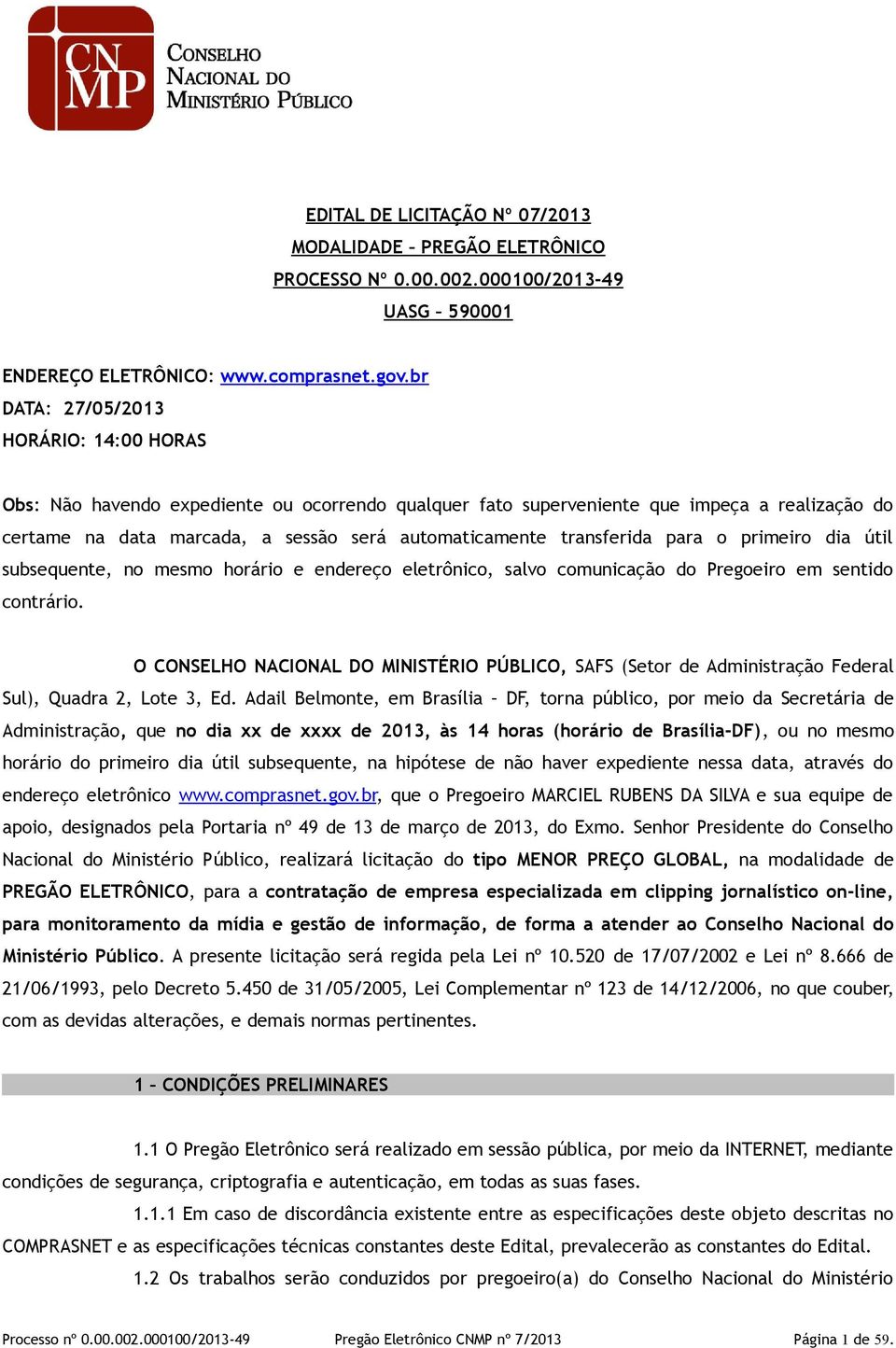 transferida para o primeiro dia útil subsequente, no mesmo horário e endereço eletrônico, salvo comunicação do Pregoeiro em sentido contrário.