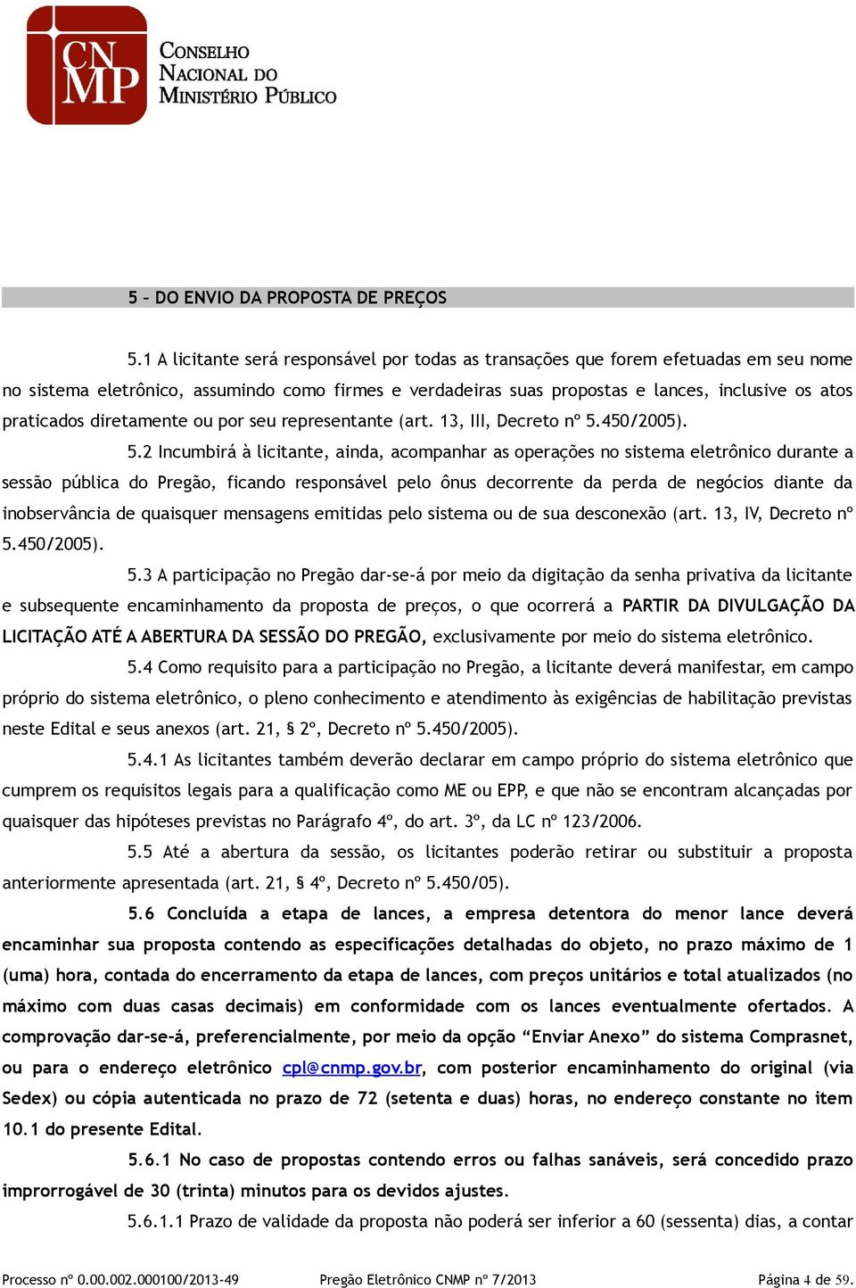 diretamente ou por seu representante (art. 13, III, Decreto nº 5.